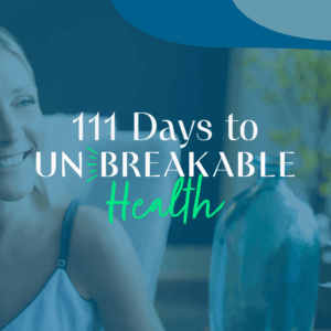 111 days to unbreakable health